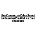 WooCommerce Price Based on Country Pro Add-on free download