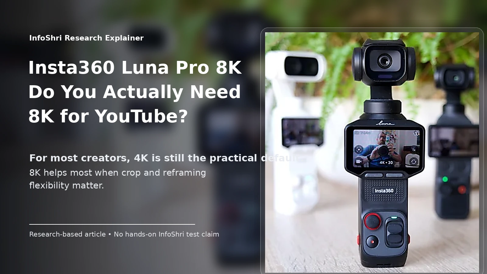 Insta360 Luna Pro 8K Explained: YouTube के लिए 8K सच में चाहिए या 4K ही Better है?